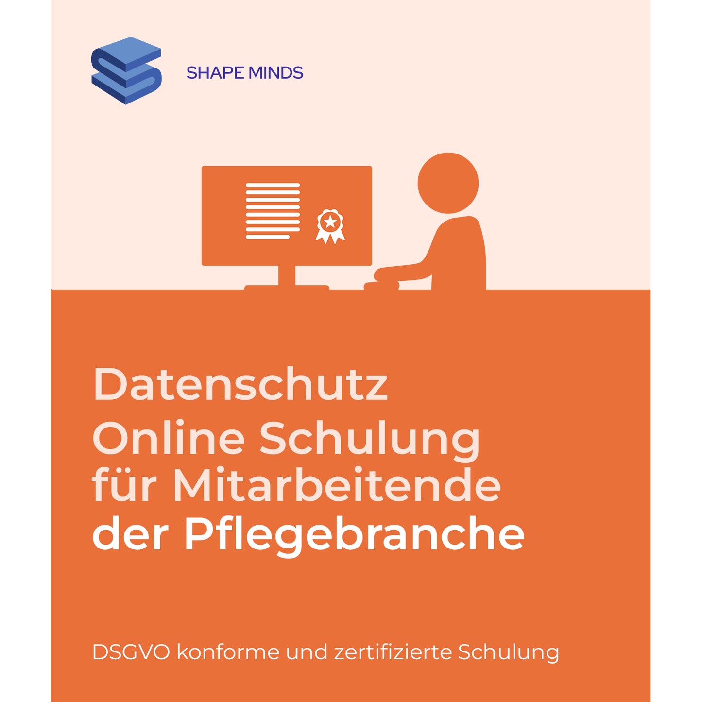 Eine Grafik zeigt eine Person an einem Computer mit einem Ribbon-Symbol. Der Text wirbt für die Datenschutz Online-Schulung für Mitarbeiter der Pflegebranche von ShapeMinds - eine zertifizierte Online-Schulung, die den Anforderungen der Datenschutz-Grundverordnung entspricht. Schulungen und Handouts für Mitarbeiter